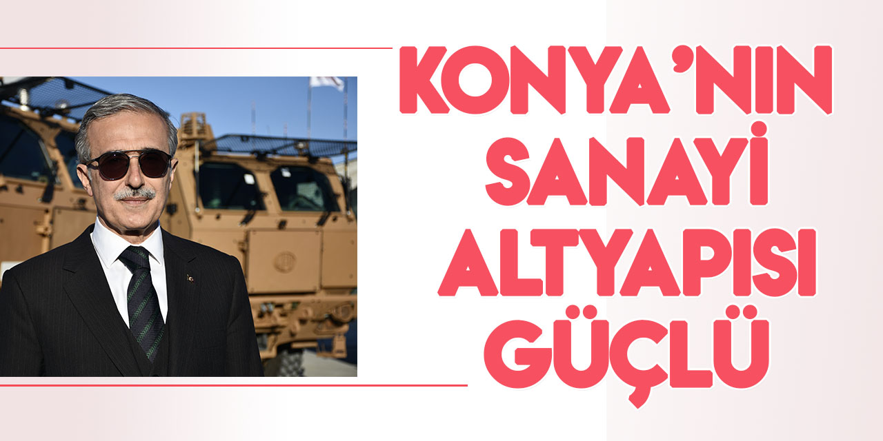 Cumhurbaşkanlığı SSB İsmail Demir: Konya'nın "sanayi altyapısı" güçlü