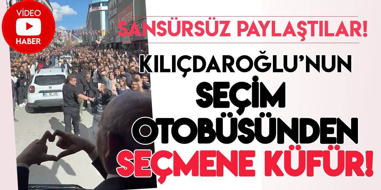 Kılıçdaroğlu’nun seçim otobüsünden vatandaşa küfür!