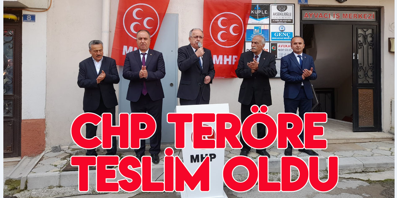 MHP Genel Başkan Yardımcısı Kalaycı: CHP teröre teslim oldu