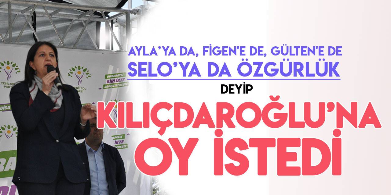 HDP Eş Genel Başkanı Pervin Buldan, Kılıçdaroğlu’na oy istedi