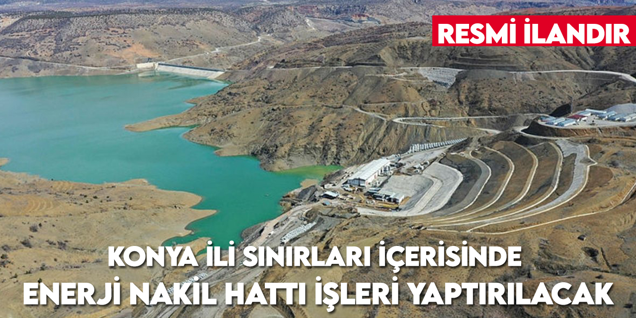 Konya Su ve Kanalizasyon İdaresi Genel Müdürlüğü Konya ili sınırları içerisinde enerji nakil hattı işleri yaptıracak