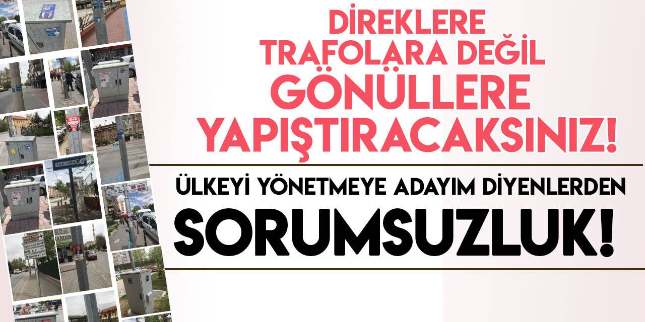 Konya'da adayların oluşturduğu çevre ve görüntü kirliliği tepki çekiyor