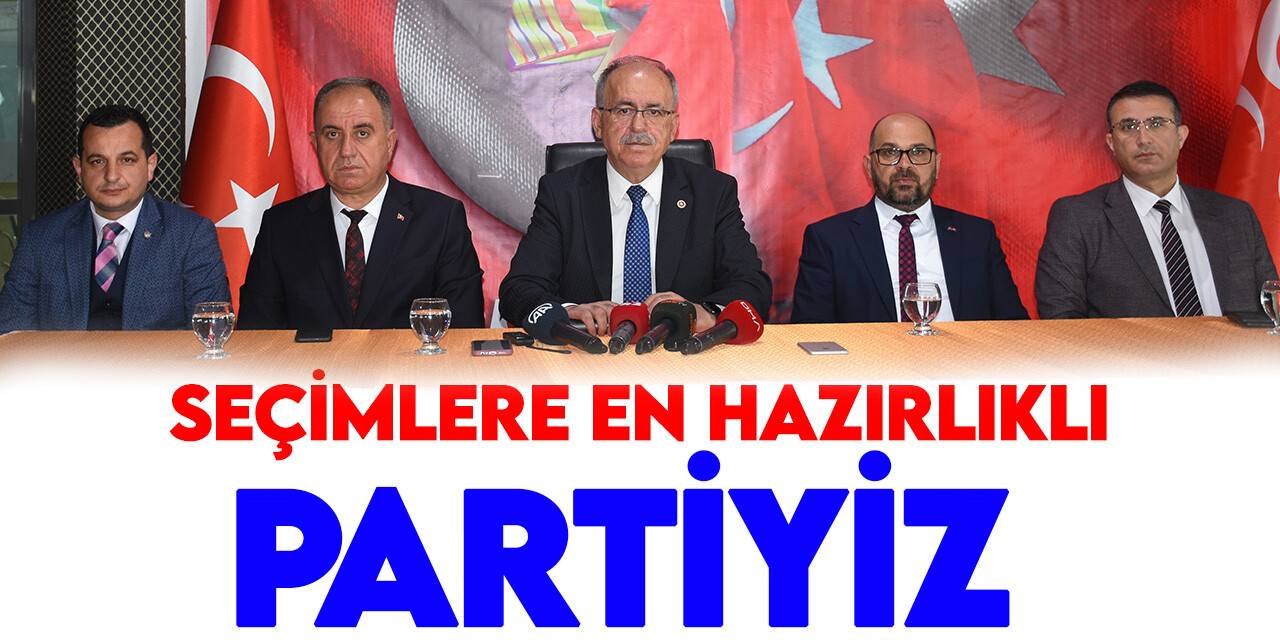 MHP Genel Başkan Yardımcısı Kalaycı: Seçimlere en hazırlıklı olan partiyiz
