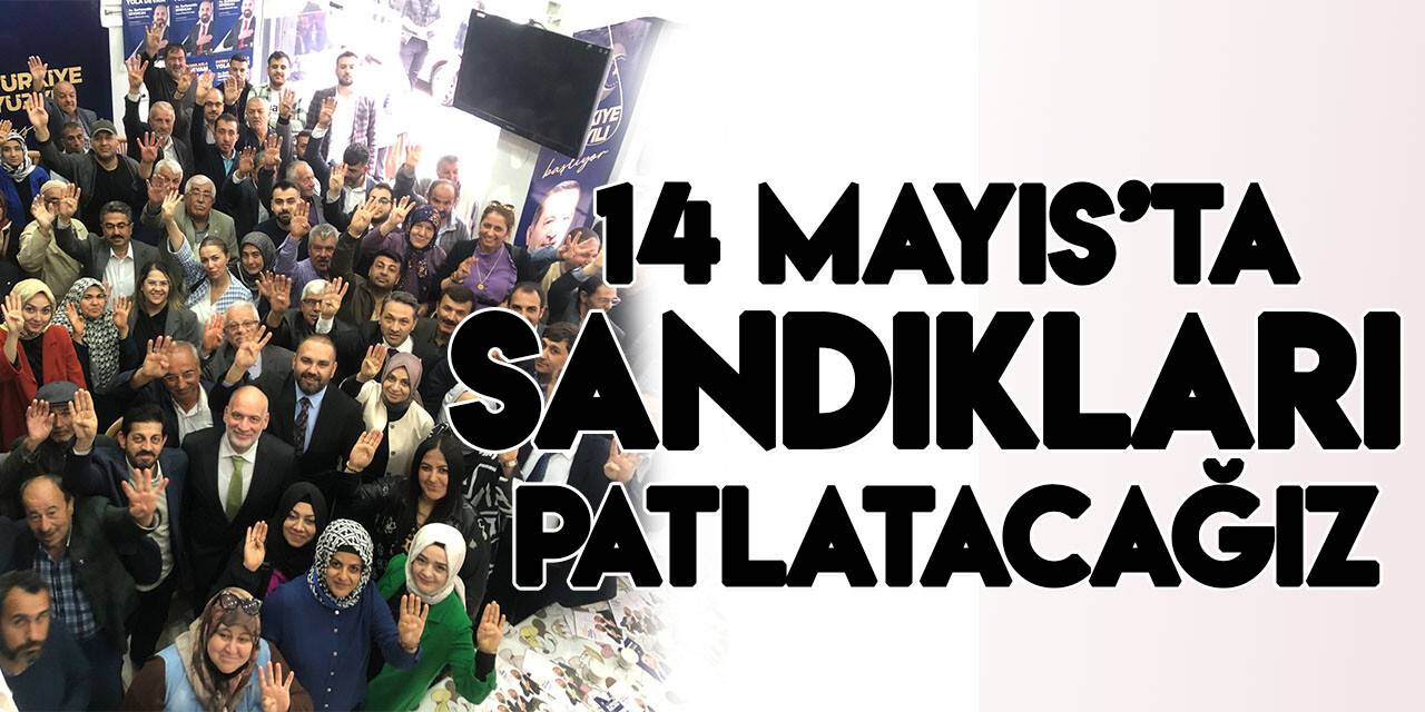 Usta: 14 Mayıs’ta sandıkları patlatacağız