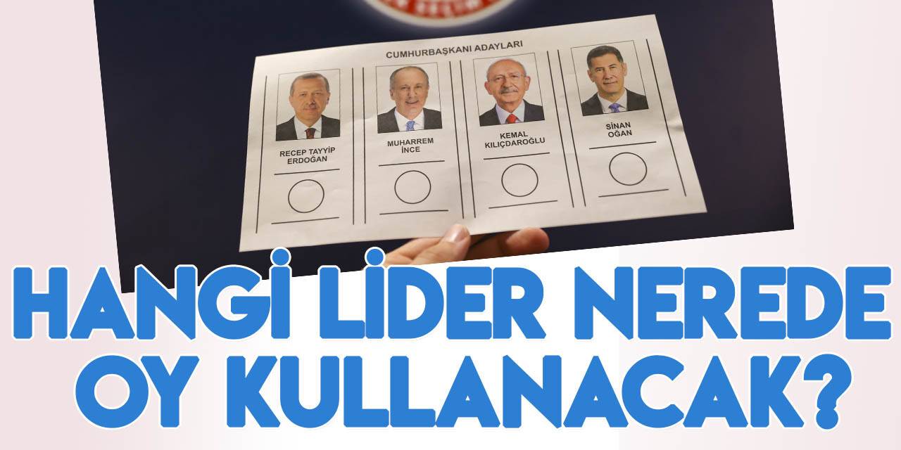 Genel başkanların ve cumhurbaşkanı adaylarının oy kullanacağı yerler belli oldu