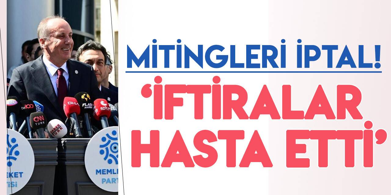 Muharrem İnce'nin mitingleri iptal edildi