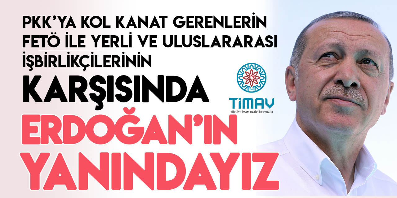 TİMAV'dan Erdoğan'a destek açıklaması: Yanındayız