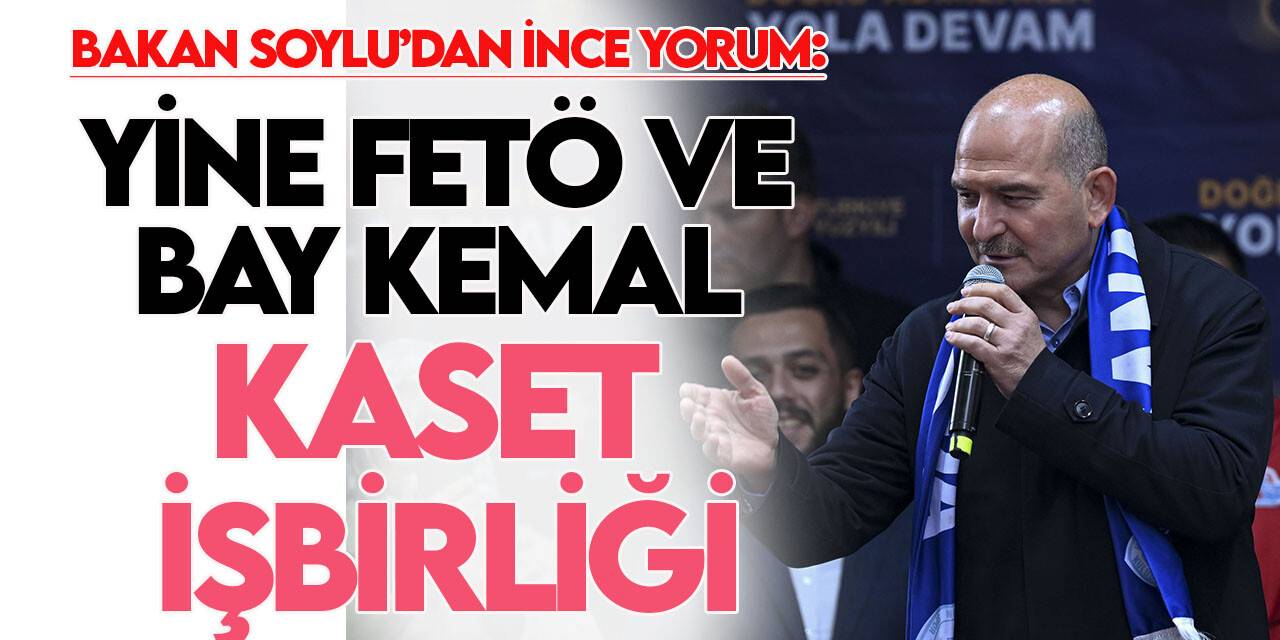 Bakan Soylu’dan Muharrem İnce yorumu: "Yine FETÖ ve Bay Kemal kaset işbirliği"