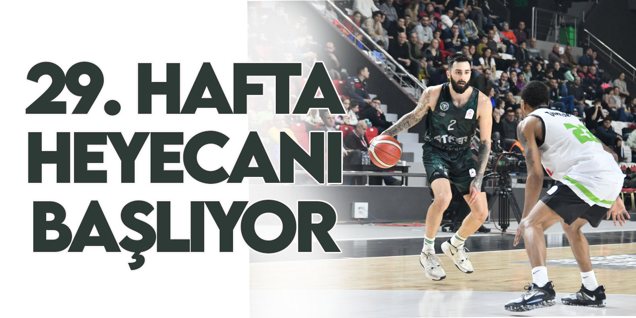 Türkiye Sigorta Basketbol Süper Ligi'nde 29. hafta başlıyor