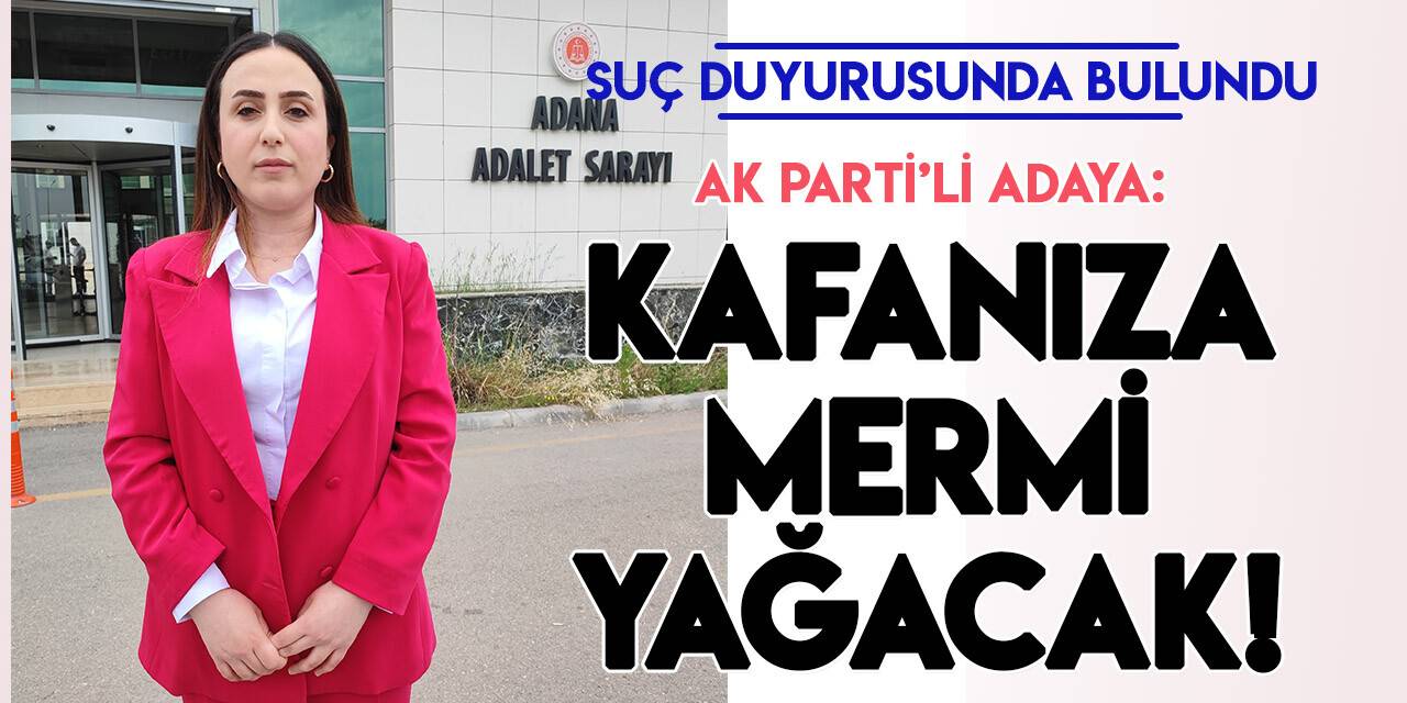 Ölümle tehdit edilen AK Parti kadın milletvekili adayı, suç duyurusunda bulundu