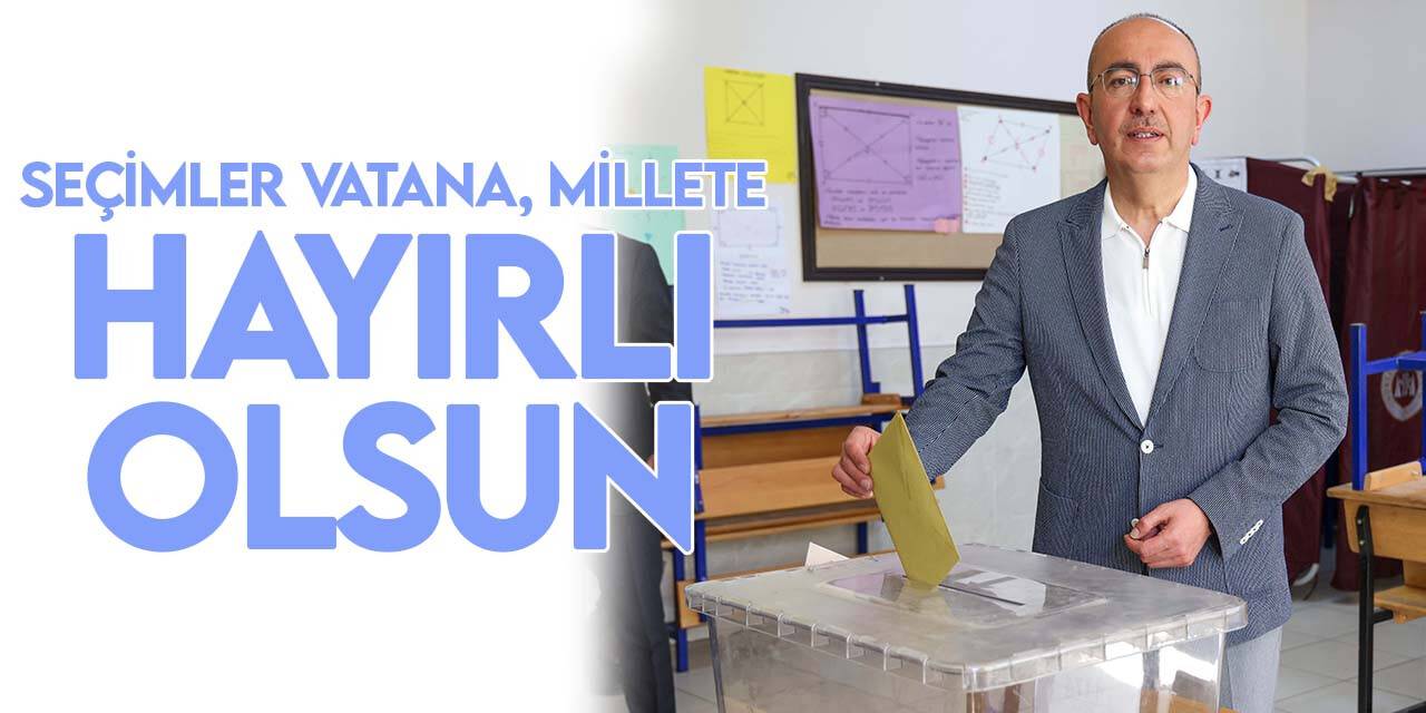 Başkan Kavuş; Türkiye’nin gelecek vizyonunu belirleyecek seçimler vatana, millete  hayırlı olsun