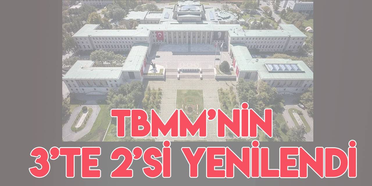 TBMM'deki vekillerin 3'te ikisi yenilendi