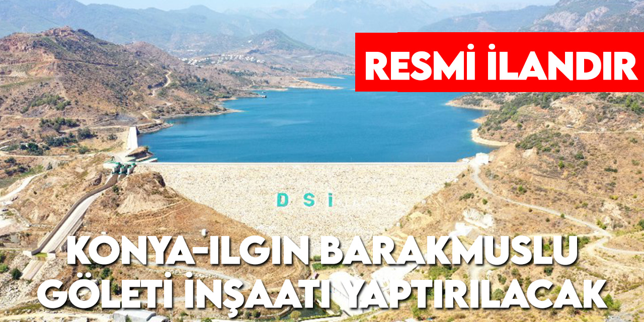 Konya DSİ 4. Bölge Müdürlüğü Konya-Ilgın Barakmuslu göletini yaptıracak