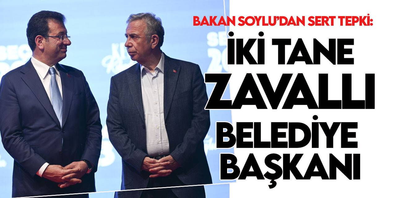 Bakan Soylu'dan İmamoğlu ve Yavaş'a: Zavallı iki tane belediye başkanı