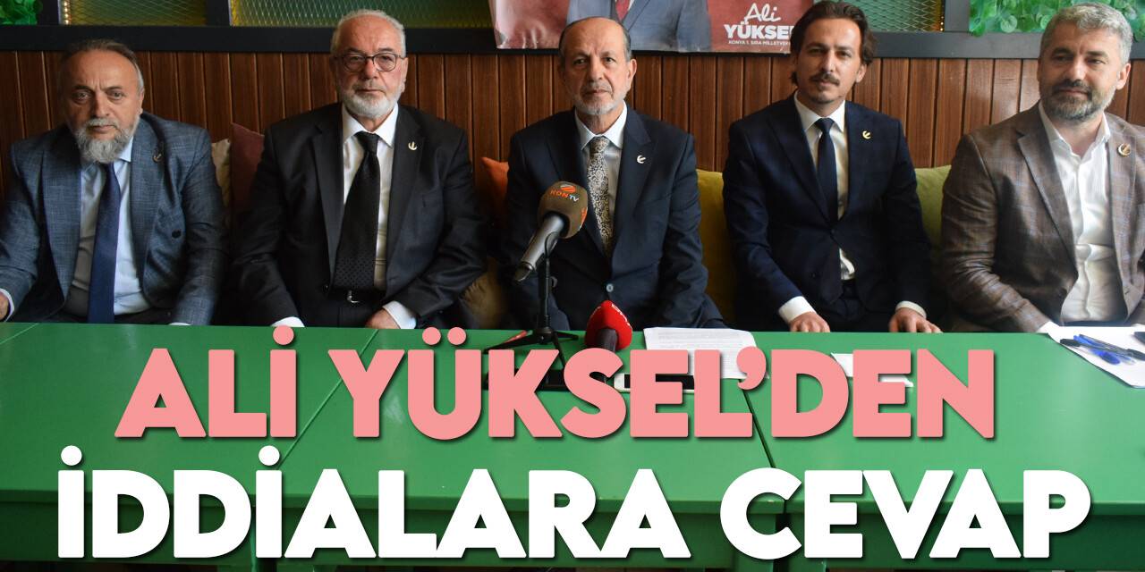 YRP Konya Milletvekili Ali Yüksel'den iddialara cevap