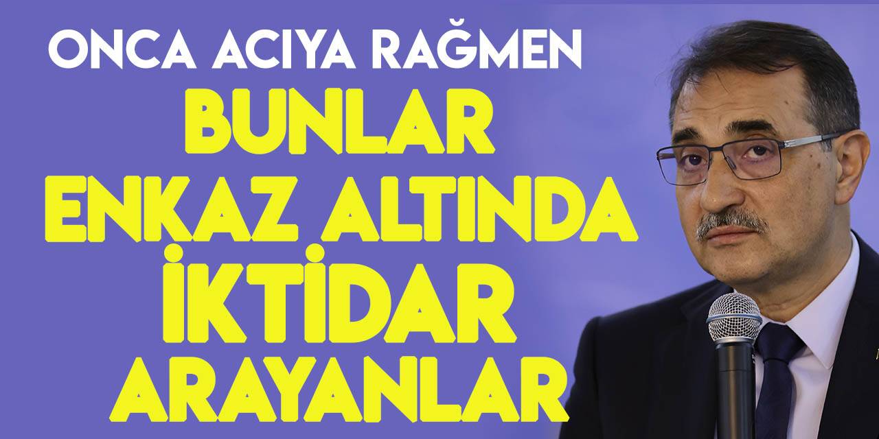 Bakan Dönmez’den depremzedelere saldıranlara sert tepki: Bunlar onca acıya rağmen enkaz altında iktidar arayanlar