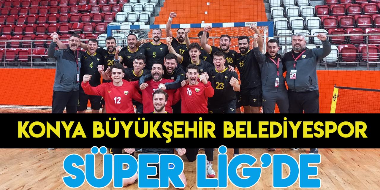 Konya Büyükşehir Belediyespor Hentbol Takımı Süper Lig'e yükseldi