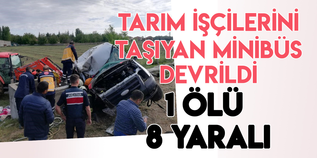 Konya'da tarım işçilerini taşıyan minibüs devrilldi:1ölü, 8 yaralı