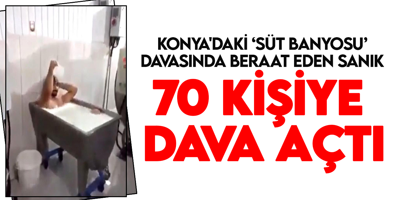 Konya'daki "süt banyosu" görüntülerinden beraat eden sanık, 70 kişiye dava açtı