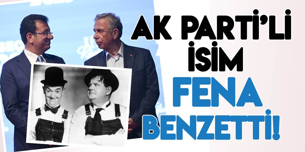 AK Parti'li isimden İmamoğlu ile Yavaş’a, Laurel ve Hardy benzetmesi