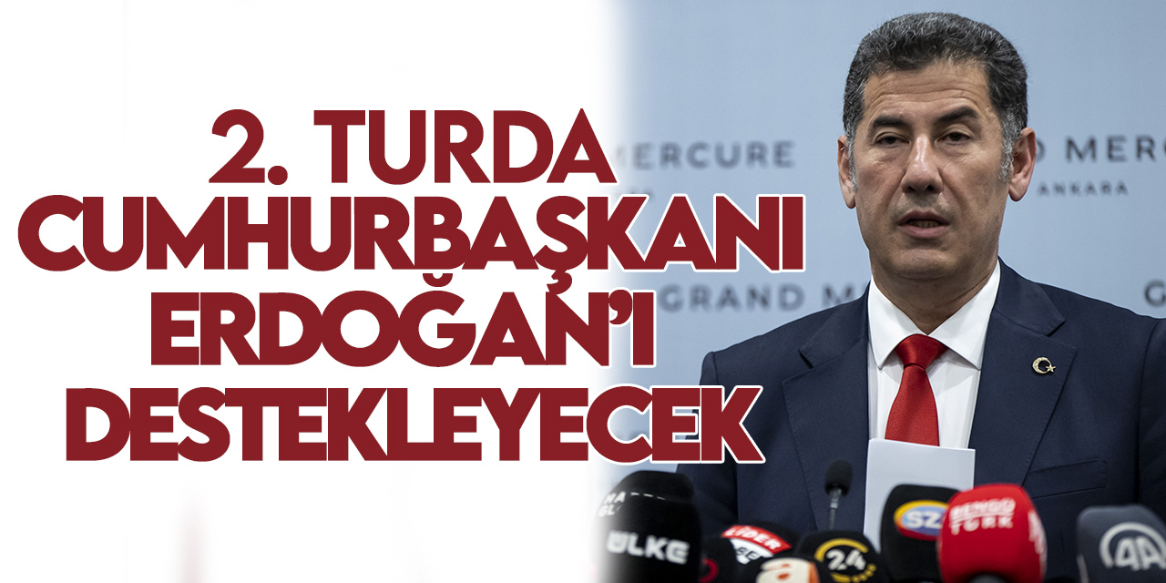Sinan Oğan: 2.turda Cumhurbaşkanı Erdoğan'ı destekleyeceğiz