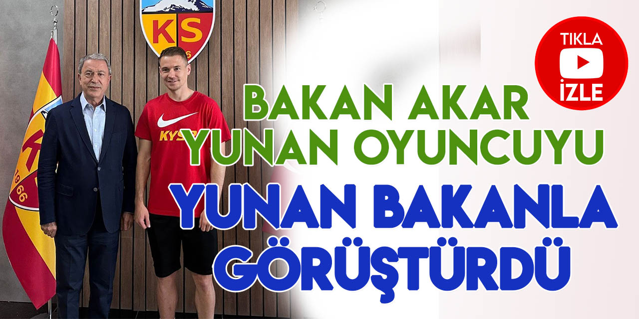 Bakan Akar’dan Kayserispor’un Yunan stoperini Yunanistan Savunma Bakanı  ile görüştürdü