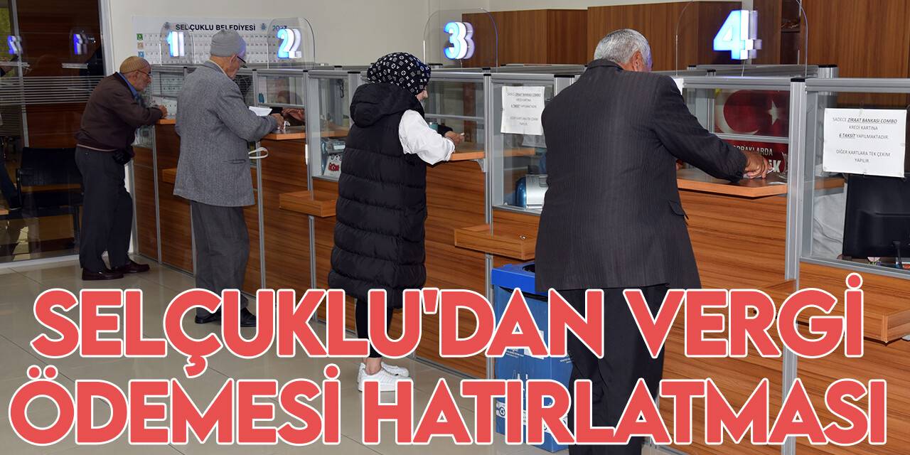 Selçuklu Belediyesi'nden emlak ve çevre temizlik vergisi ödemesi hatırlatması