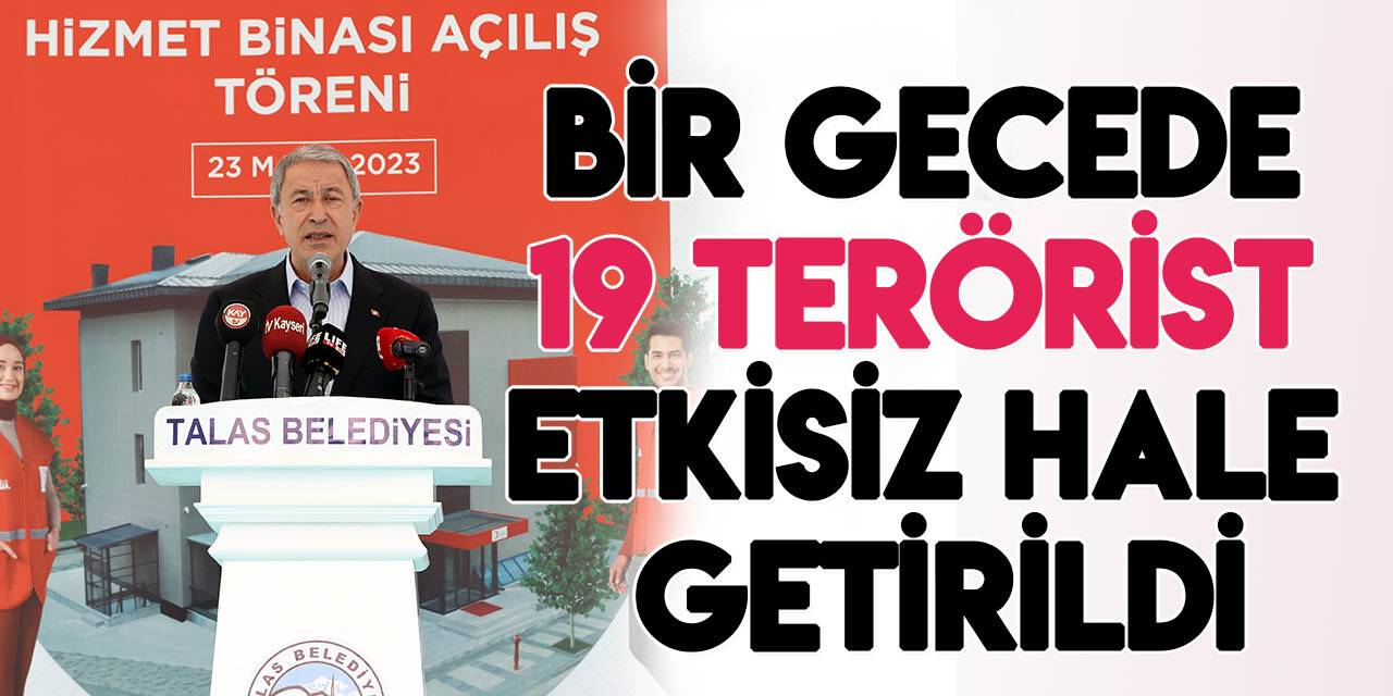 Bakan Akar: Dün gece Suriye’nin kuzeyinde 19 terörist etkisiz hale getirildi