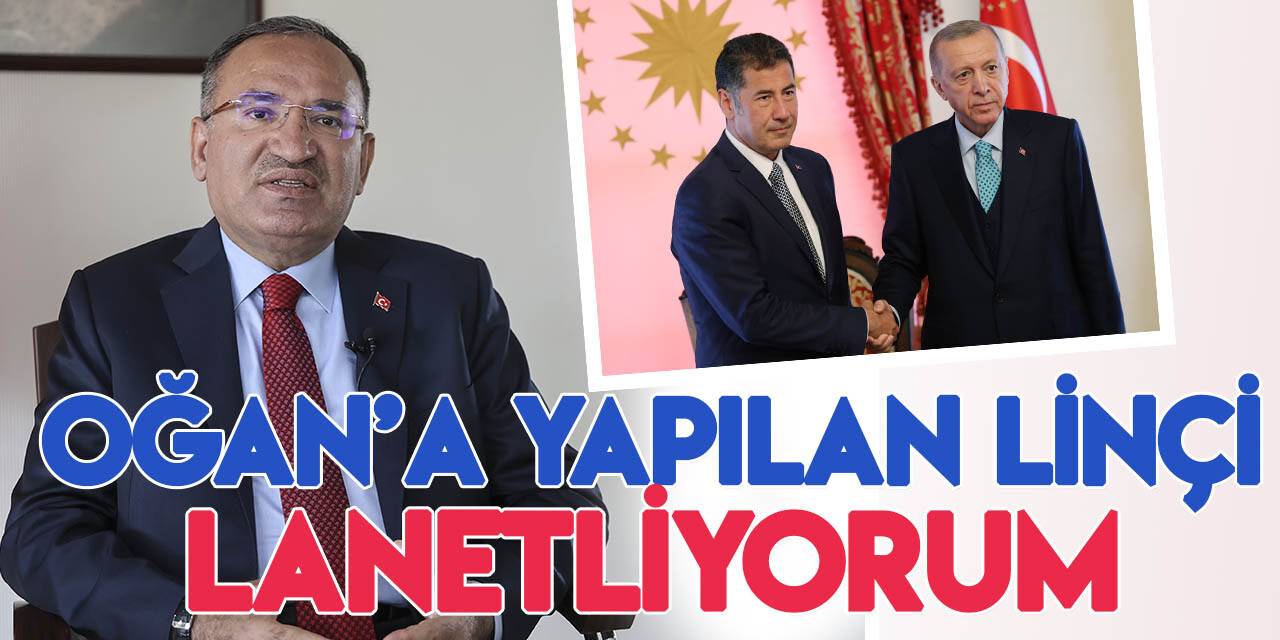 Adalet Bakanı Bozdağ: "Sinan Oğan’a yapılan linçleri, ilkel tutumu lanetliyorum"