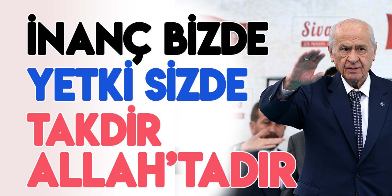 MHP Genel Başkanı Bahçeli, Malatya ve Sivas'ta Cumhurbaşkanı Erdoğan'a destek istedi
