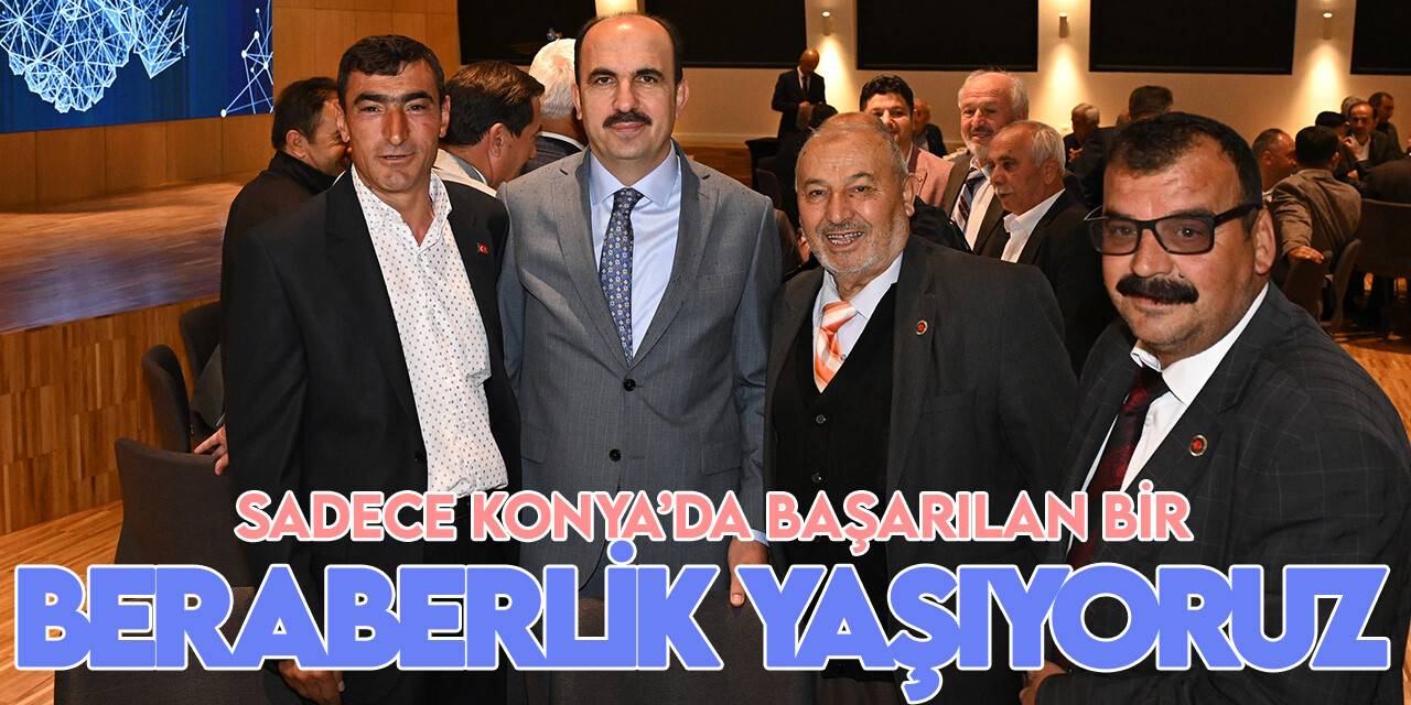 Başkan Altay: Sadece Konya’da başarılan bir birlik beraberlik yaşıyoruz