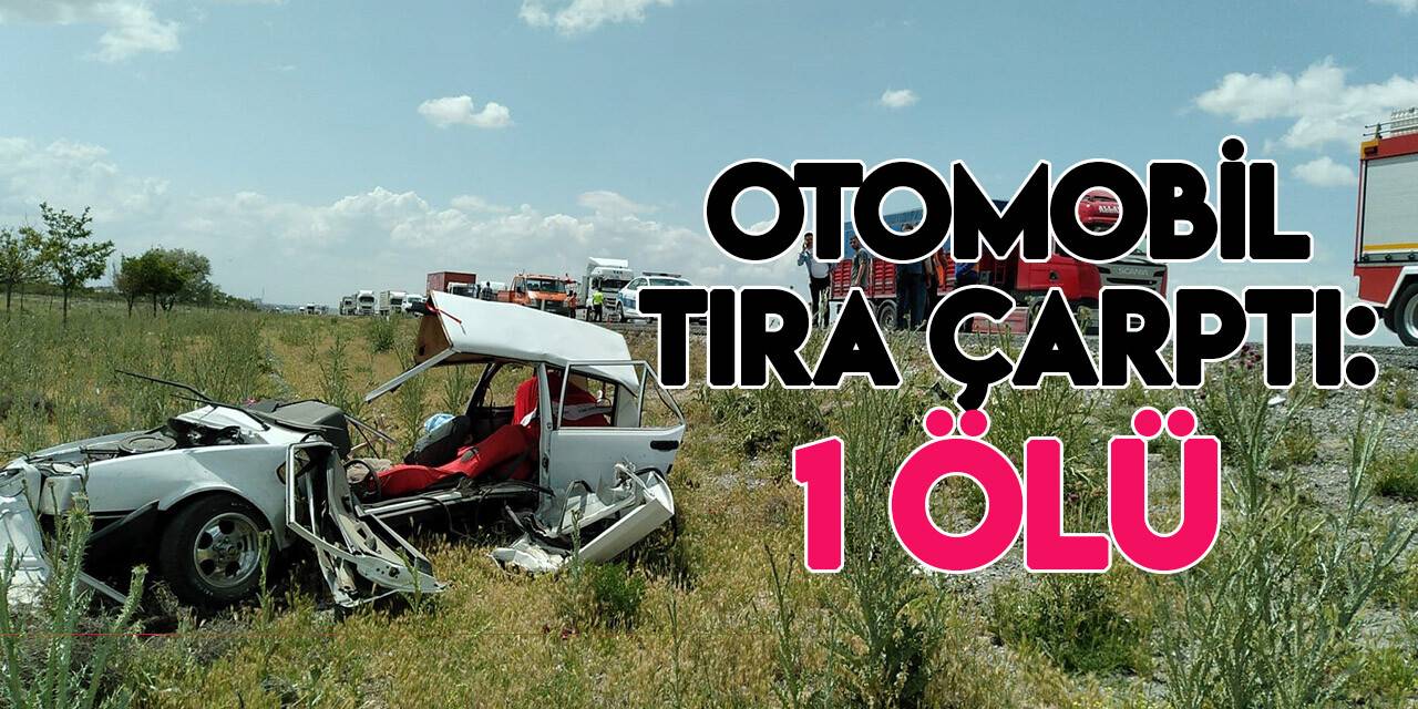 Konya’da otomobil tıra çarptı: 1 ölü