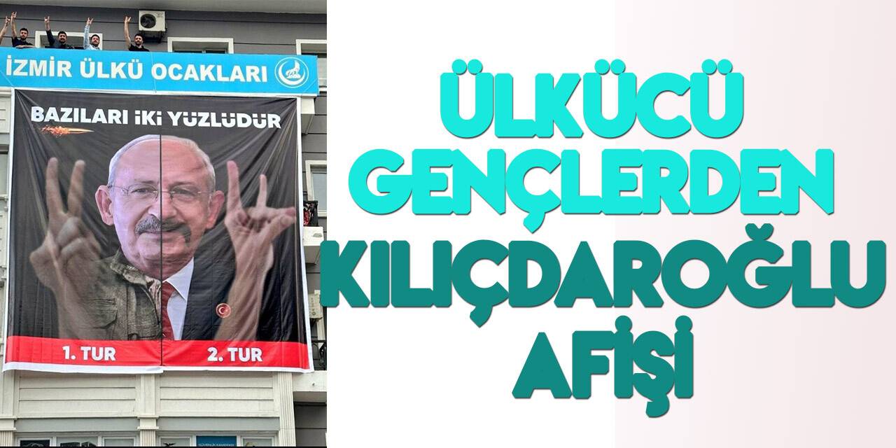 Ülkücü gençliğin Kılıçdaroğlu afişi gündem oldu