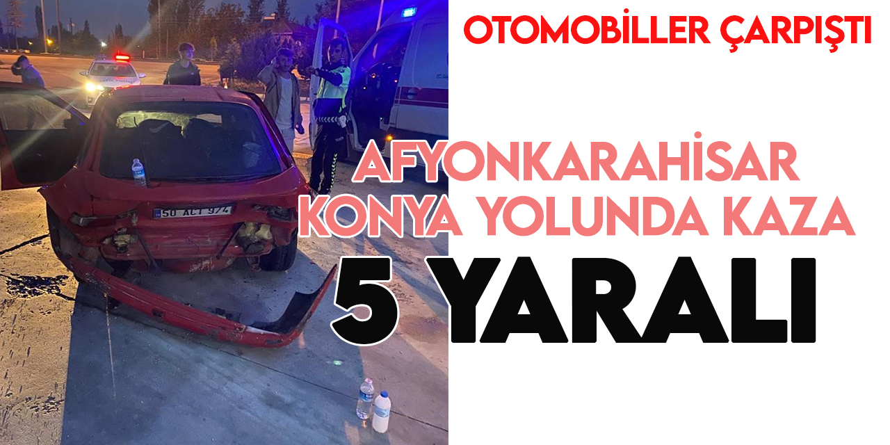 Afyonkarahisar-Konya Kara Yolunda otomobiller çarpıştı: 5 yaralı