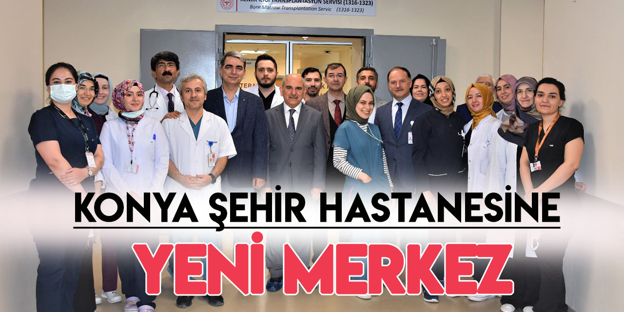 Konya Şehir Hastanesi’nde ‘Kemik İliği Nakil Merkezi’ Açıldı