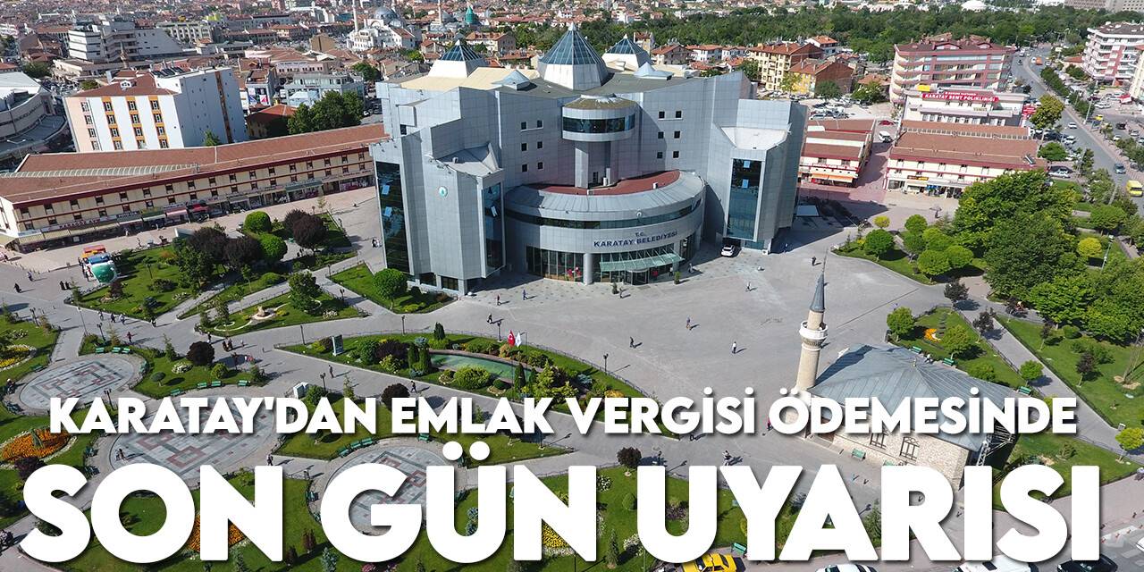 Karatay Belediyesi’nden emlak vergisinde son gün uyarısı