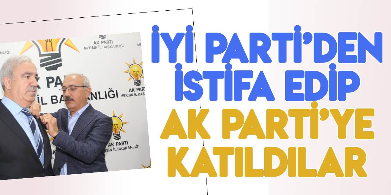 Mersin'de İYİ Parti’den istifa edip AK Parti’ye katıldılar