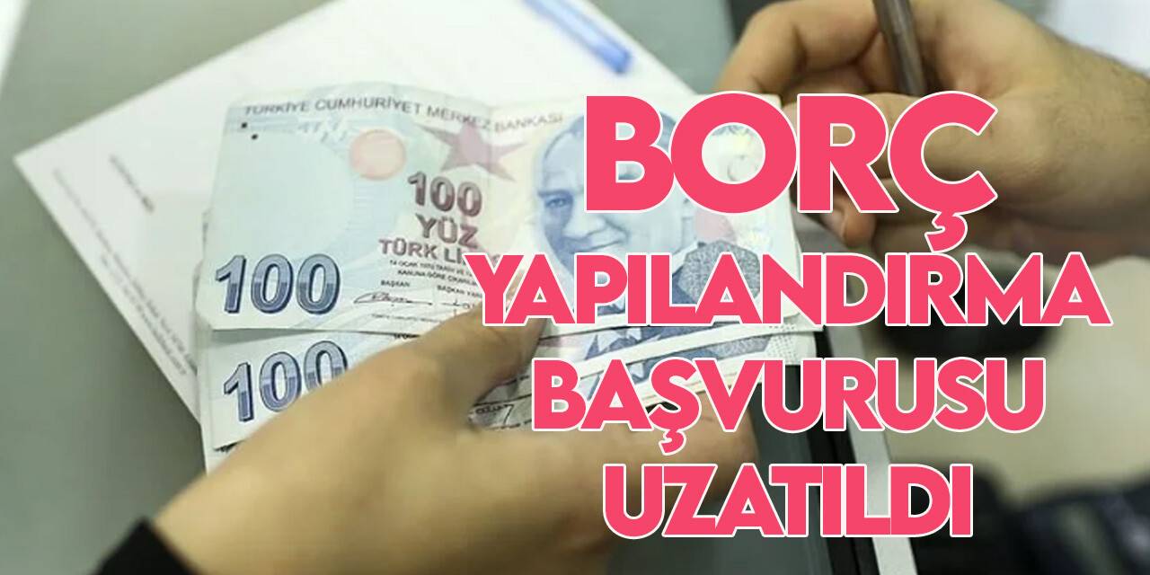 Borç yapılandırılmasında başvuru süresi uzatıldı