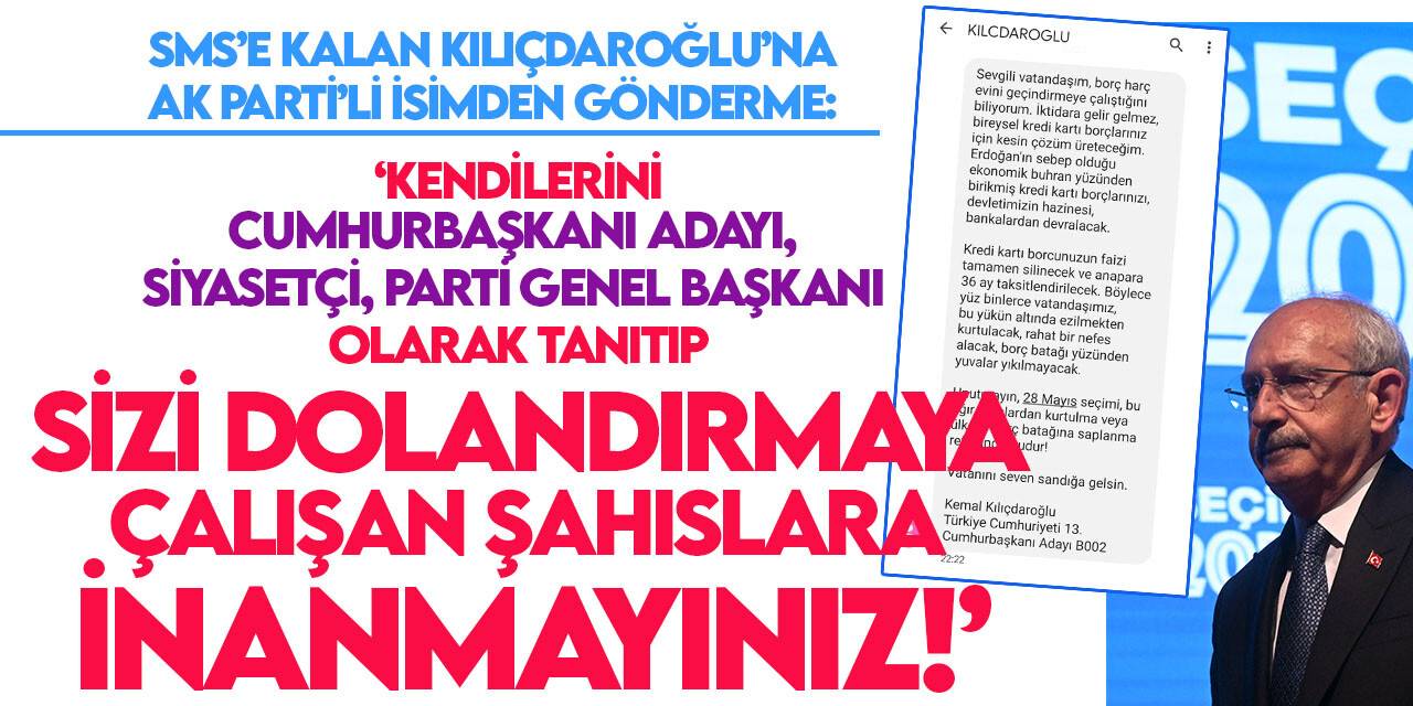 AK Parti'li isimden Kılıçdaroğlu'na "SMS" göndermesi: "Sizi dolandırmaya çalışan şahıslara inanmayınız!"