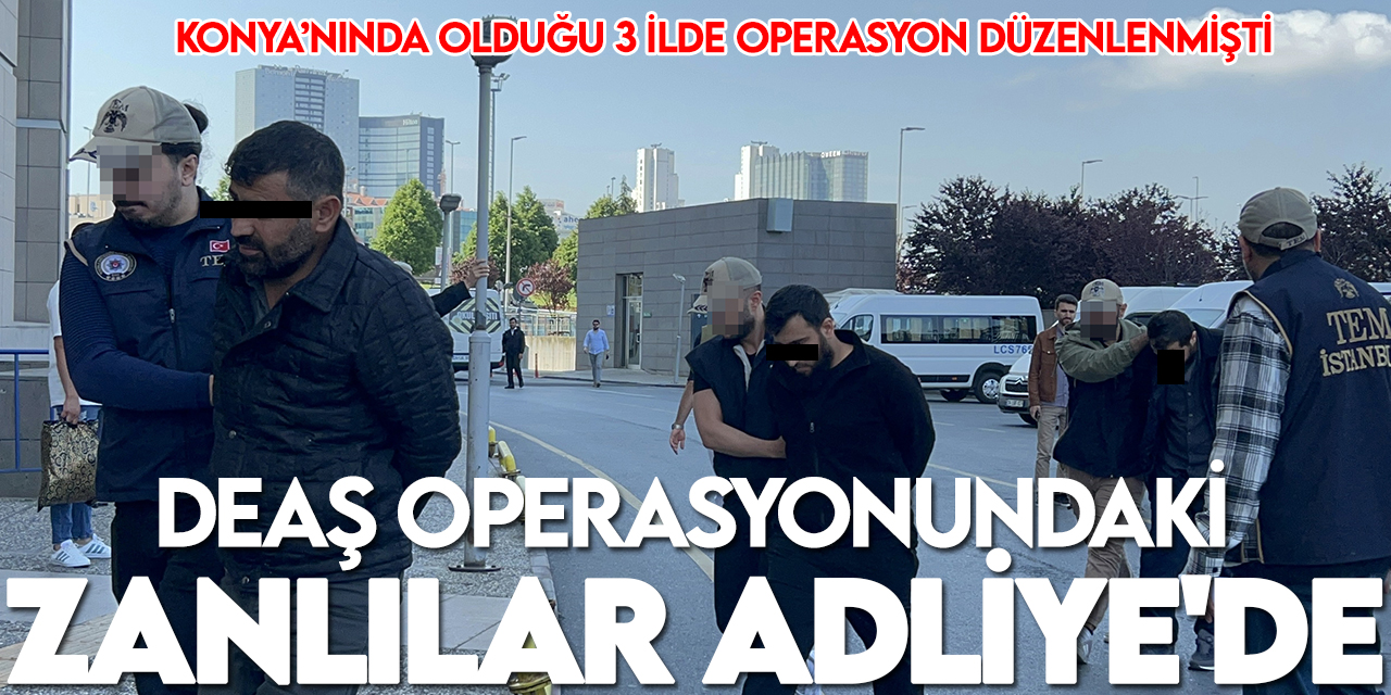 Konya'daki DEAŞ operasyonunda yakalanan 12 zanlı adliyede