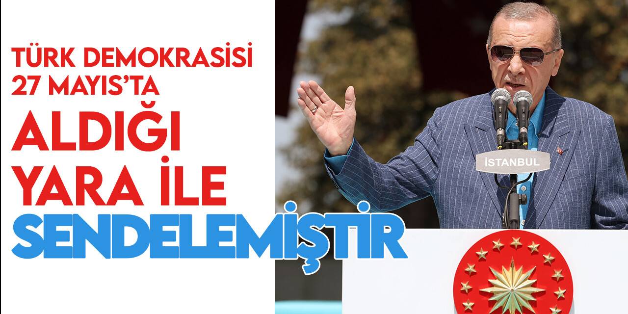 Cumhurbaşkanı Erdoğan: Türk demokrasisi 27 Mayıs’ta aldığı yara ile sendelemiştir