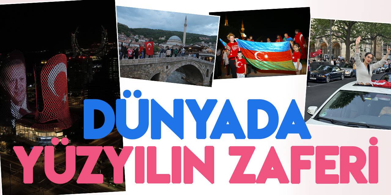 Yüzyılın zaferi yurtdışında da coşkuyla kutlandı