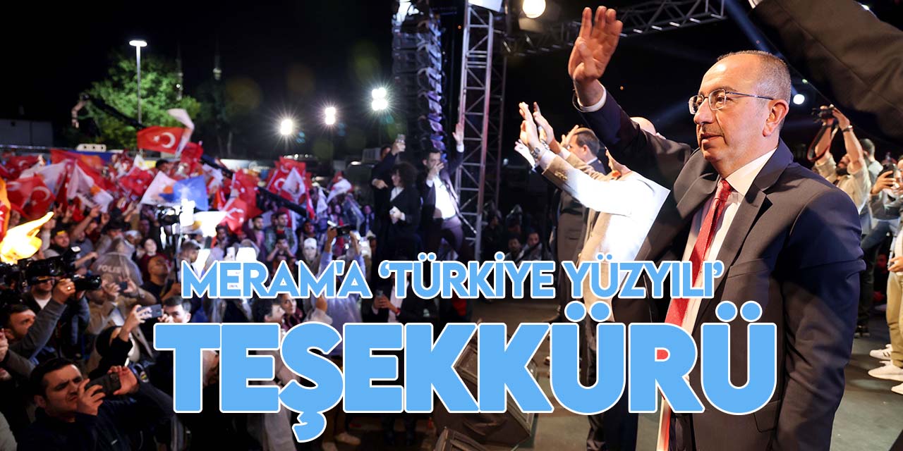 Meram Belediye Başkanı Mustafa Kavuş’tan Meram’a ‘Türkiye Yüzyılı’ teşekkürü