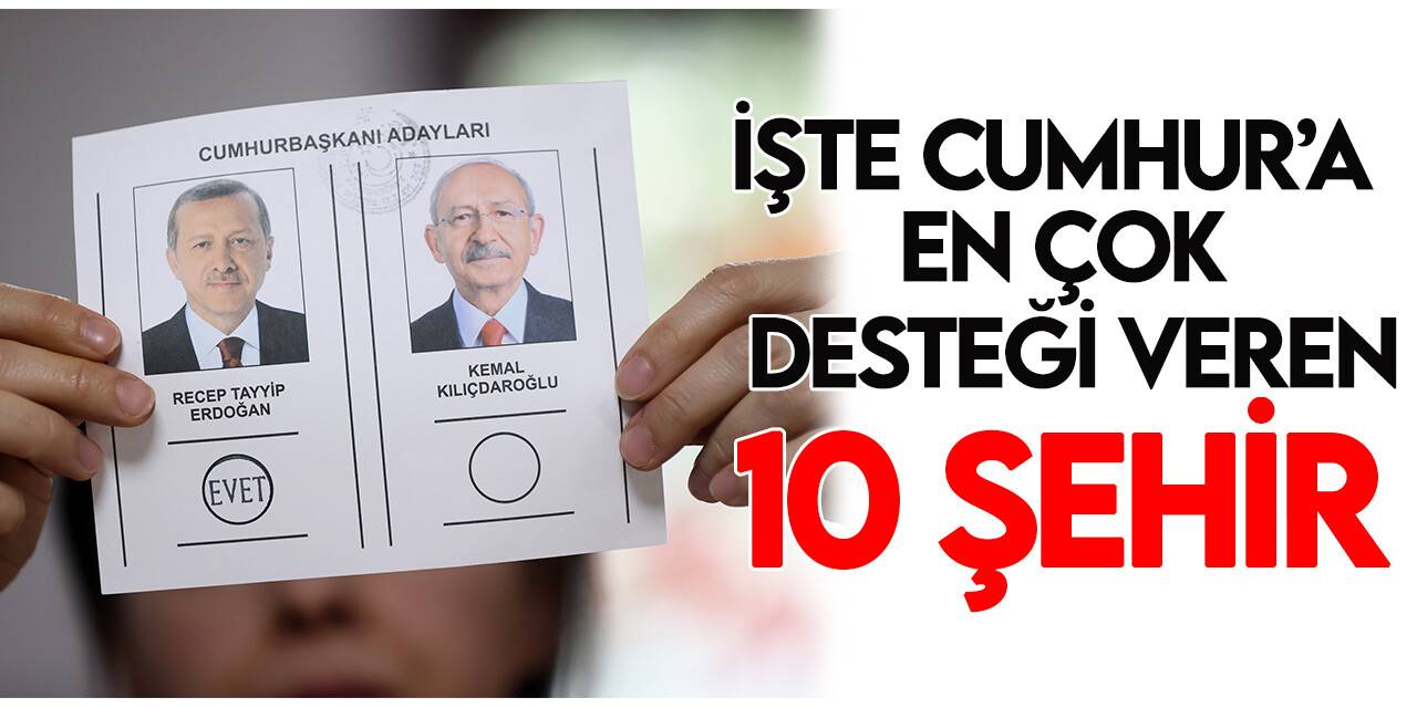 Cumhur’a en büyük desteği veren ilk 10 şehir