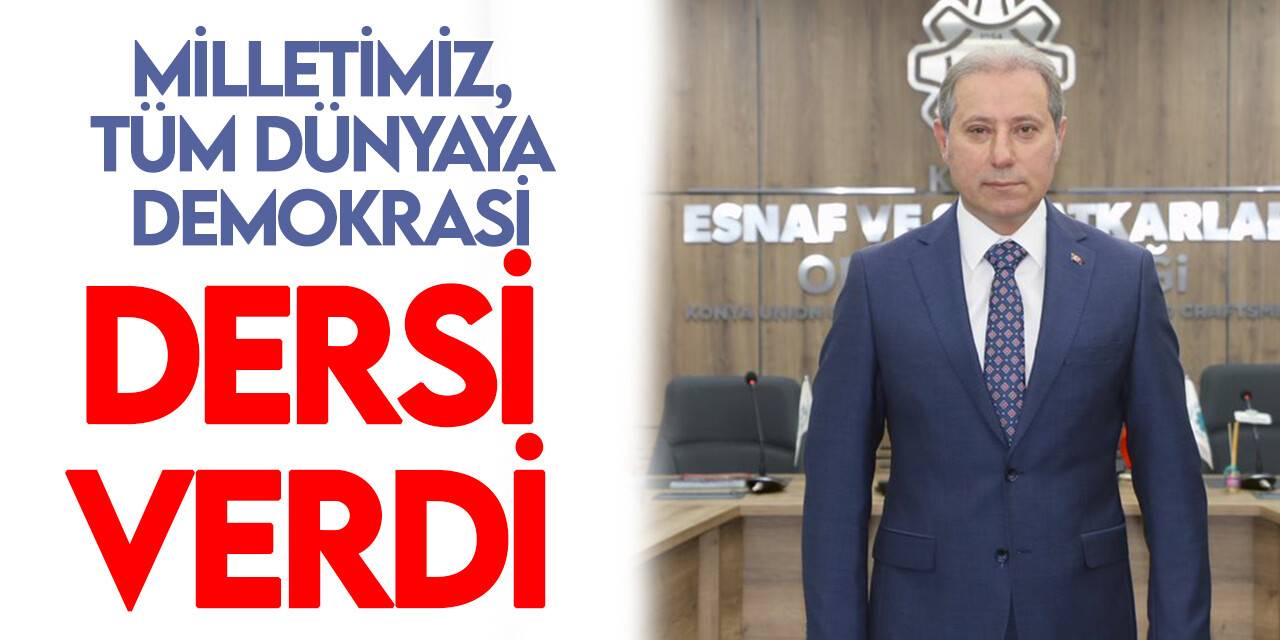 Başkan Karabacak: Ülkemiz ve milletimiz, dünyaya demokrasi dersi vermiştir