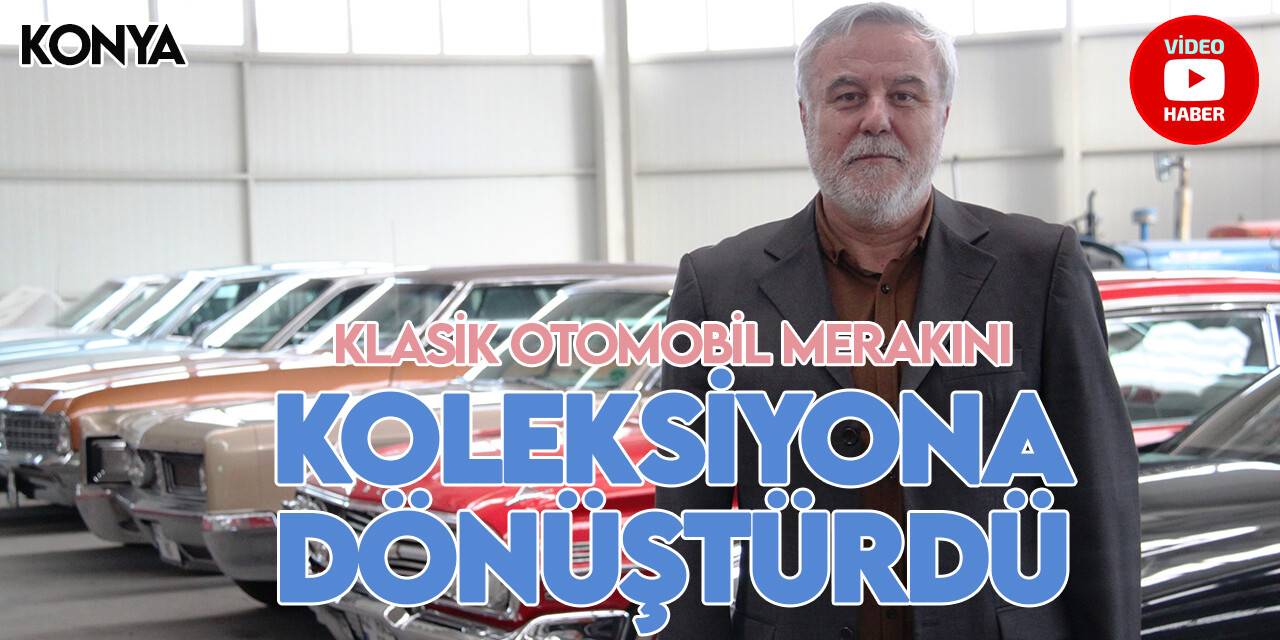 Konyalı iş adamı klasik otomobil merakını koleksiyona dönüştürdü