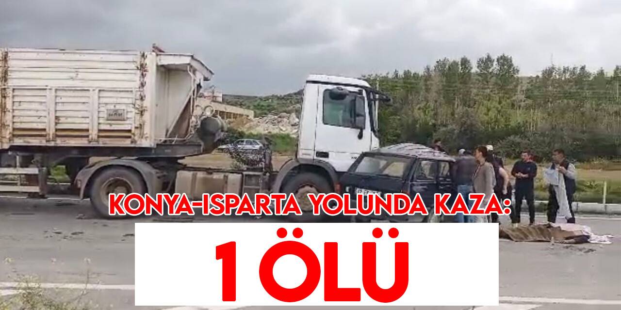 Konya-Isparta Kara Yolu'nda kaza:1 ölü