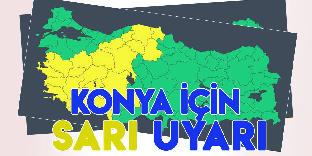 Meteoroloji'den Konya için sarı uyarı!