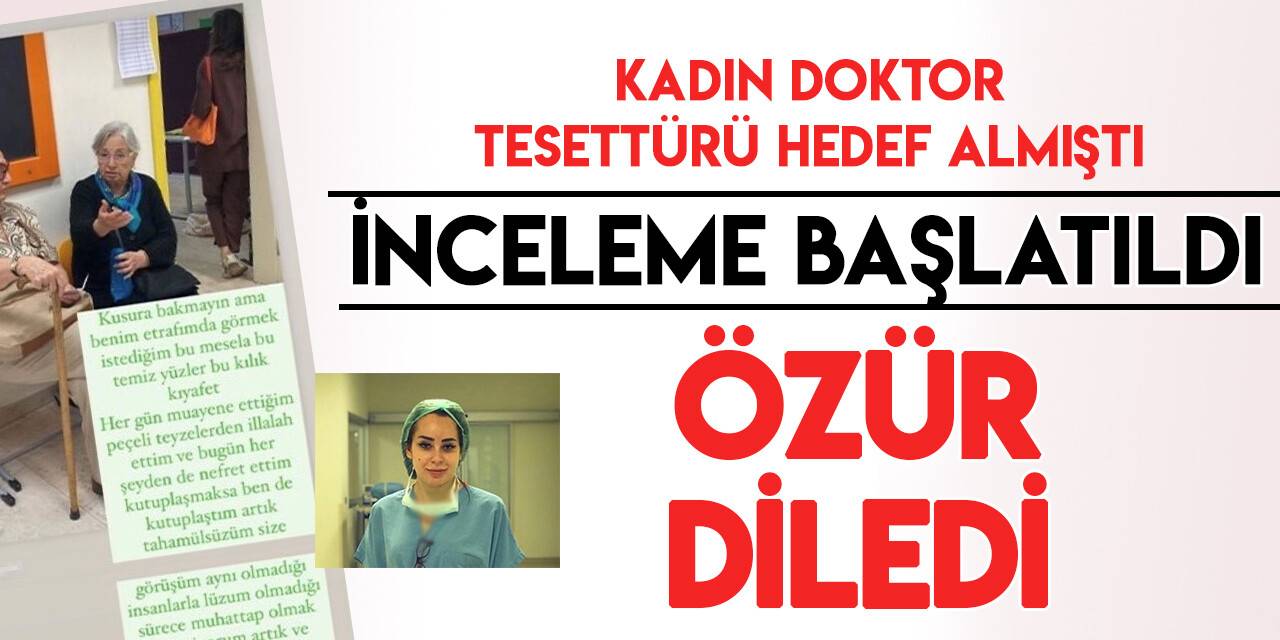Tesettürlü hastaları hedef alan ve hakkında inceleme başlatılan kadın doktor özür diledi