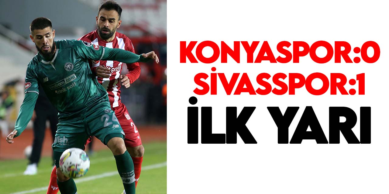 Spor Toto Süper Lig: Konyaspor:0 -Sivasspor:1 İlk yarı